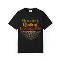Rooted. Rising. Unstoppable. Garment-Dyed T-Shirt | Comfort Colors Tee